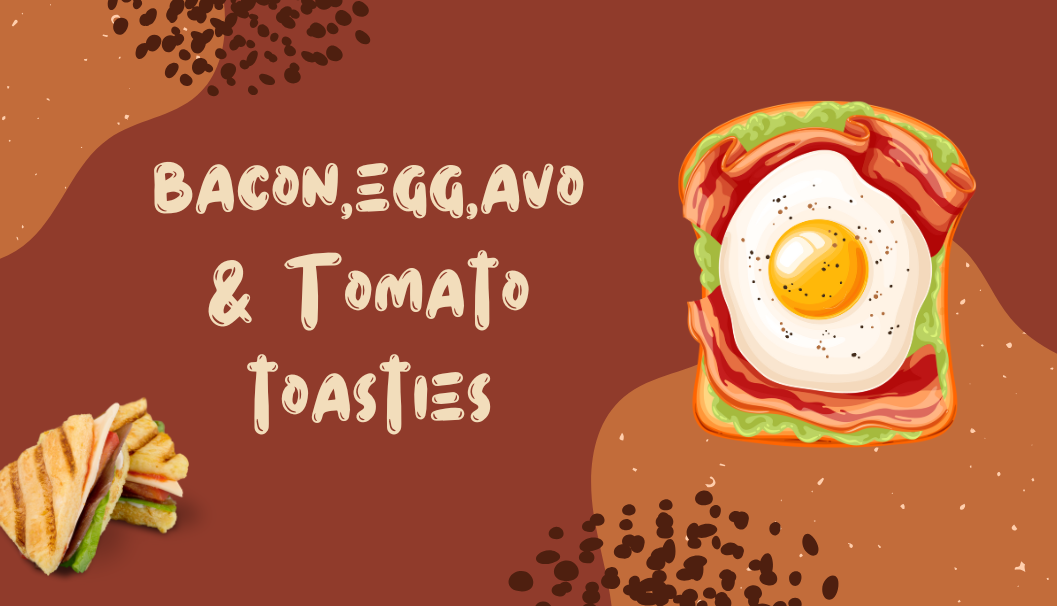 Bacon, Egg , Avo and Tomato Toasties