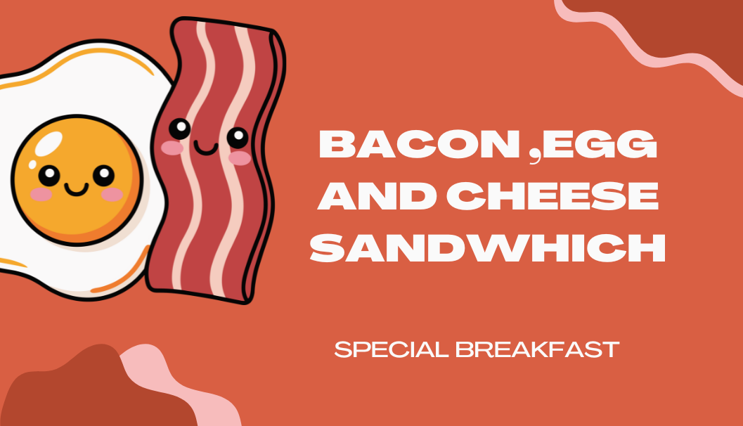 Special Breakfast: Bacon, Egg and Cheese Sandwich